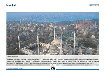 Istanbul Istanbul, città della Turchia, fu fondata nel 660 a.C. dai coloni greci con il nome di Bisanzio, poi divenne provincia romana e nel 330 capitale.