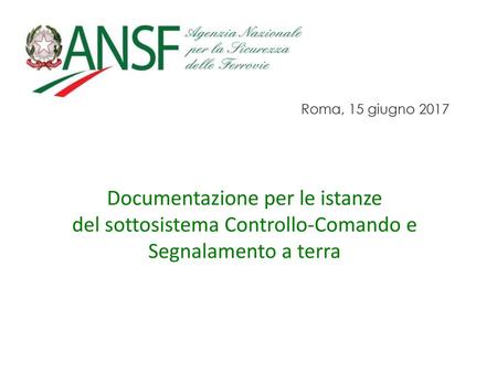 Roma, 15 giugno 2017 Documentazione per le istanze del sottosistema Controllo-Comando e Segnalamento a terra.