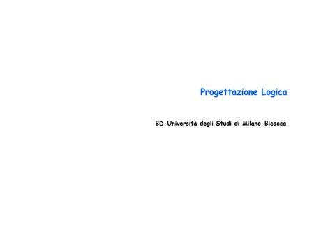 Progettazione Logica BD-Università degli Studi di Milano-Bicocca.
