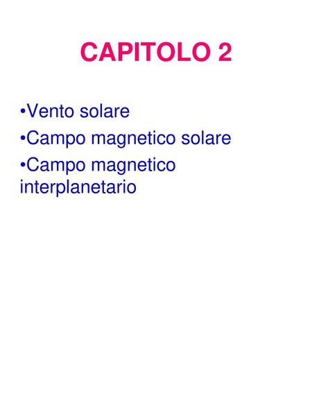CAPITOLO 2 Vento solare Campo magnetico solare