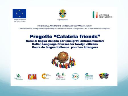 Il Dipartimento 7 della Regione Calabria (Sviluppo economico, lavoro, formazione e politiche sociali) USR Calabria 6 C.P.I.A. della Regione Corsi di Lingua.