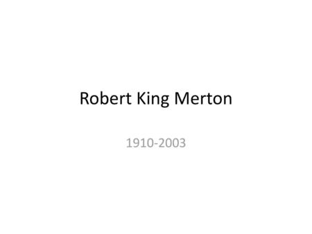 Robert King Merton 1910-2003.