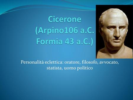 Cicerone (Arpino106 a.C. Formia 43 a.C.)