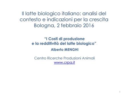 Il latte biologico italiano: analisi del contesto e indicazioni per la crescita Bologna, 2 febbraio 2016 “I Costi di produzione e la redditività del latte.