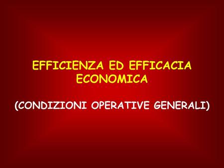 EFFICIENZA ED EFFICACIA ECONOMICA (CONDIZIONI OPERATIVE GENERALI)