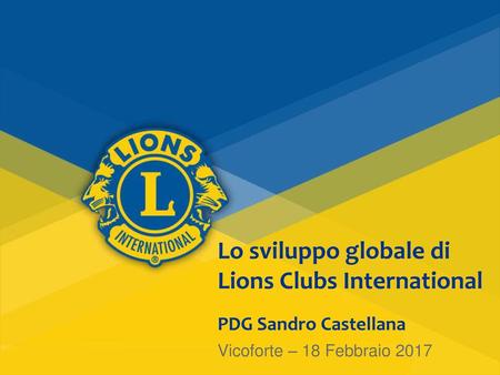 Lo sviluppo globale di Lions Clubs International PDG Sandro Castellana