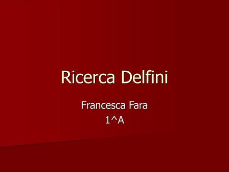 Ricerca Delfini Francesca Fara 1^A.