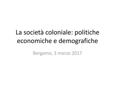 La società coloniale: politiche economiche e demografiche