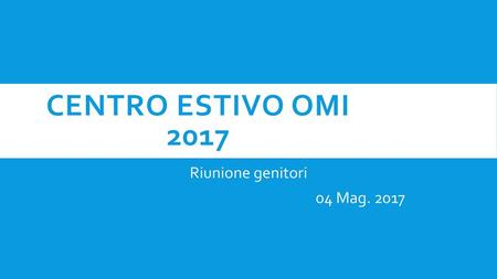 CENTRO ESTIVO OMI 2017 Riunione genitori 04 Mag. 2017.