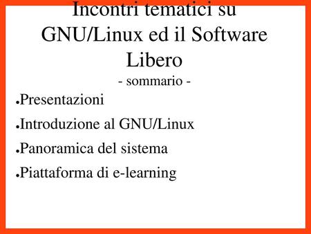 Incontri tematici su GNU/Linux ed il Software Libero - sommario -