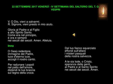 22 SETTEMBRE 2017 VENERDÌ - IV SETTIMANA DEL SALTERIO DEL T. O. VESPRI