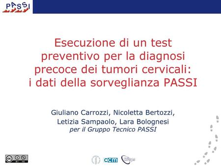 Esecuzione di un test preventivo per la diagnosi precoce dei tumori cervicali: i dati della sorveglianza PASSI Giuliano Carrozzi, Nicoletta Bertozzi, Letizia.
