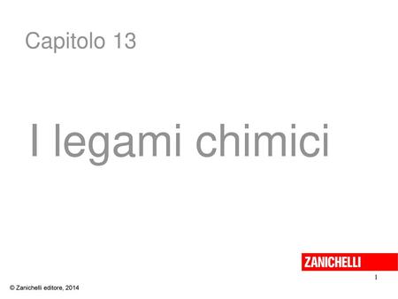 Capitolo 13 I legami chimici 1 © Zanichelli editore, 2014 1.