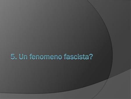 5. Un fenomeno fascista?.
