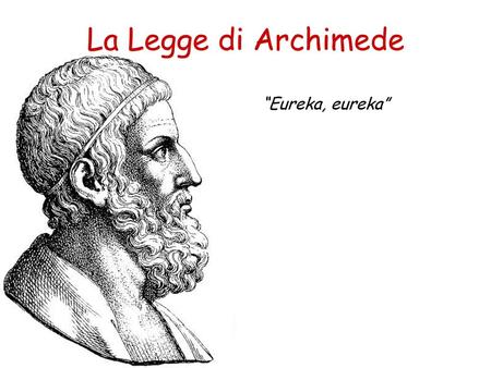 La Legge di Archimede “Eureka, eureka”.