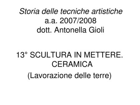 Storia delle tecniche artistiche a.a. 2007/2008 dott. Antonella Gioli