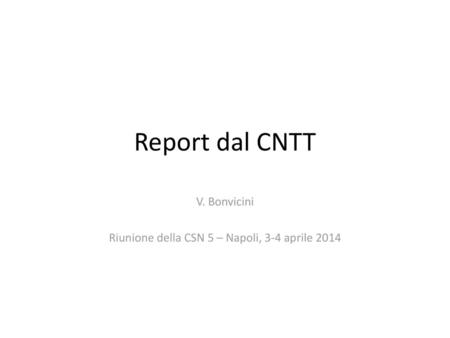 V. Bonvicini Riunione della CSN 5 – Napoli, 3-4 aprile 2014