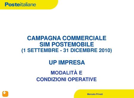 CAMPAGNA COMMERCIALE SIM POSTEMOBILE (1 SETTEMBRE - 31 DICEMBRE 2010) UP IMPRESA MODALITÀ E CONDIZIONI OPERATIVE.