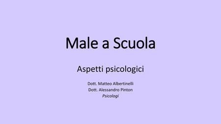 Male a Scuola Aspetti psicologici Dott. Matteo Albertinelli