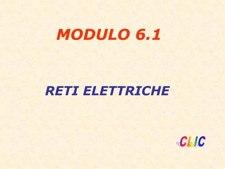 MODULO 6.1 RETI ELETTRICHE CLIC.