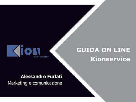 GUIDA ON LINE Kionservice Alessandro Furlati Marketing e comunicazione.