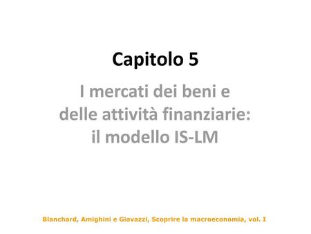 I mercati dei beni e delle attività finanziarie: il modello IS-LM