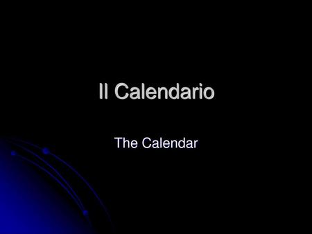 Il Calendario The Calendar.