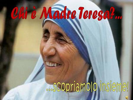 Chi è Madre Teresa?... ...scopriamolo insieme!.