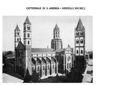 CATTEDRALE DI S. ANDREA – VERCELLI ( XIII SEC.)