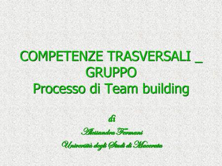 COMPETENZE TRASVERSALI _ GRUPPO Processo di Team building