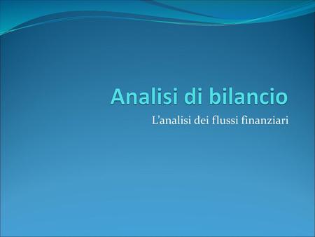 L’analisi dei flussi finanziari