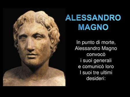 ALESSANDRO MAGNO In punto di morte, Alessandro Magno convocò