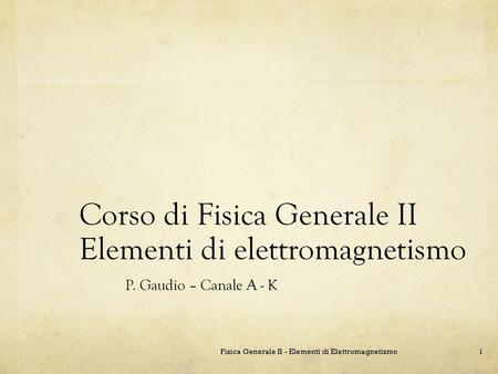 Corso di Fisica Generale II Elementi di elettromagnetismo