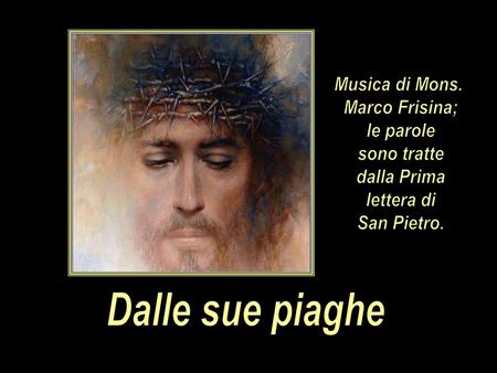 19 Dalle sue piaghe Musica di Mons. Marco Frisina; le parole