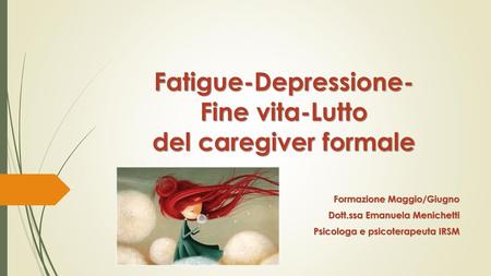 Fatigue-Depressione- Fine vita-Lutto del caregiver formale