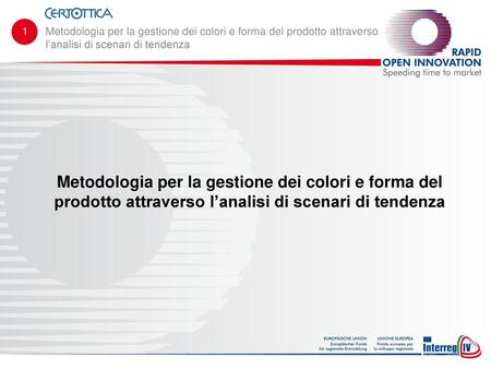 1 Metodologia per la gestione dei colori e forma del prodotto attraverso l’analisi di scenari di tendenza Metodologia per la gestione dei colori e forma.