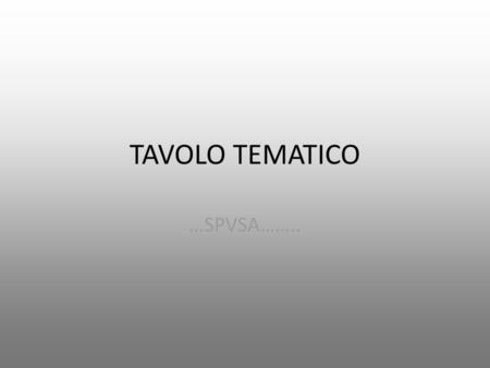 TAVOLO TEMATICO …SPVSA……...