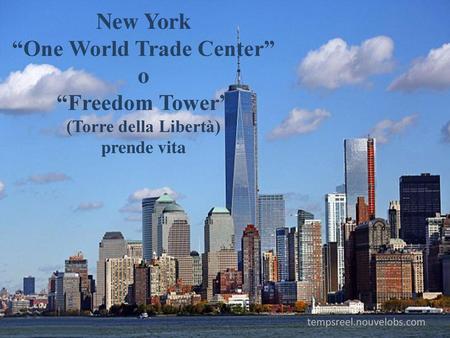 New York “One World Trade Center” o “Freedom Tower” (Torre della Libertà) prende vita tempsreel.nouvelobs.com.