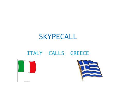 SKYPECALL ITALY CALLS GREECE.