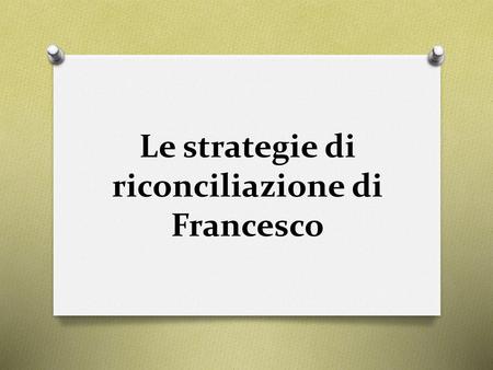 Le strategie di riconciliazione di Francesco