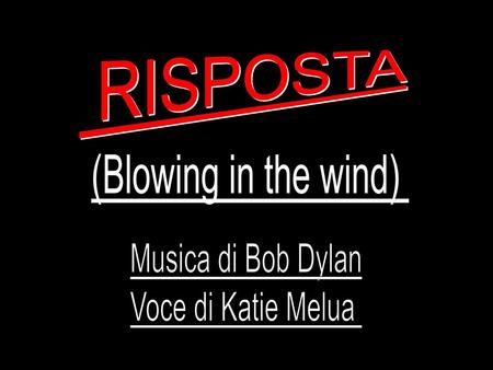 RISPOSTA (Blowing in the wind) Musica di Bob Dylan Voce di Katie Melua.