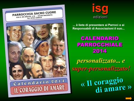 Isg edizioni isg edizioni... è lieta di presentare ai Parroci e ai Responsabili di Associazioni il suo... CALENDARIO PARROCCHIALE 2014 CALENDARIO PARROCCHIALE.