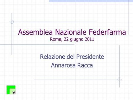 Assemblea Nazionale Federfarma Roma, 22 giugno 2011 Relazione del Presidente Annarosa Racca.