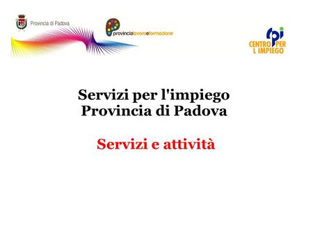 Servizi per l'impiego Provincia di Padova Servizi e attività.