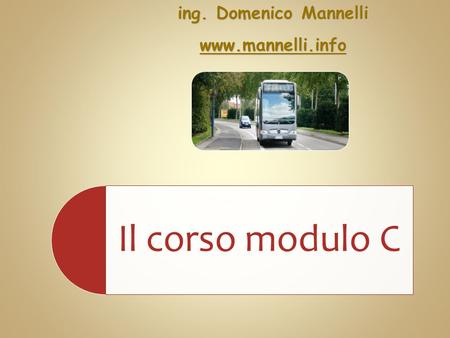 Ing. Domenico Mannelli www.mannelli.info Il corso modulo C.