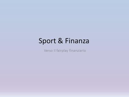 Sport & Finanza Verso il fairplay finanziario. Genesi dell’idea Cartellini 51% Cartellini 49% Rimane di proprietà delle società sportive Flottante da.
