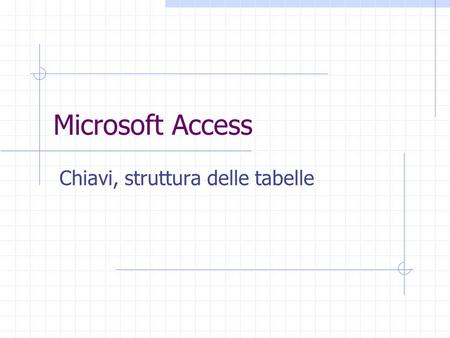 Microsoft Access Chiavi, struttura delle tabelle.