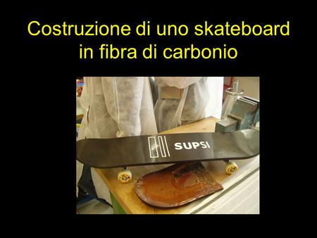 Costruzione di uno skateboard in fibra di carbonio