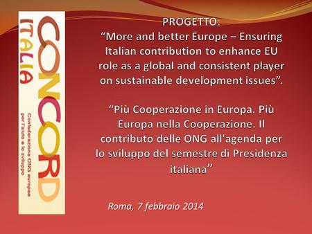 Roma, 7 febbraio 2014. Progetto presentato all’ UNIONE EUROPEA da un consorzio composto da soci di CONCORD Italia: Oxfam (capofila), ARCS, CIPSI, FOCSIV,