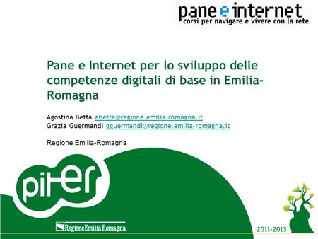 Titolo evento Luogo, data Titolo evento Luogo, data Pane e Internet per lo sviluppo delle competenze digitali di base in Emilia- Romagna Agostina Betta.